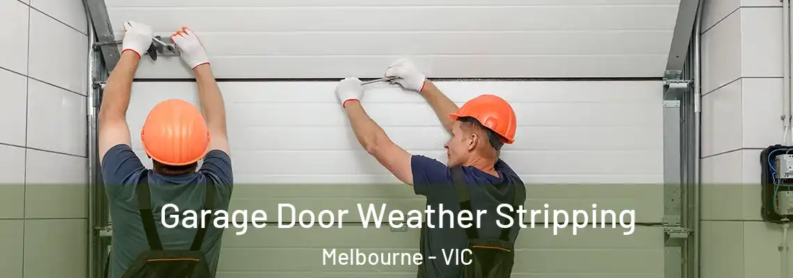 Garage Door Weather Stripping Melbourne - VIC