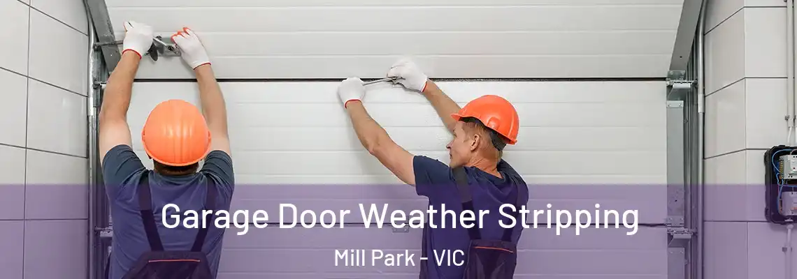 Garage Door Weather Stripping Mill Park - VIC