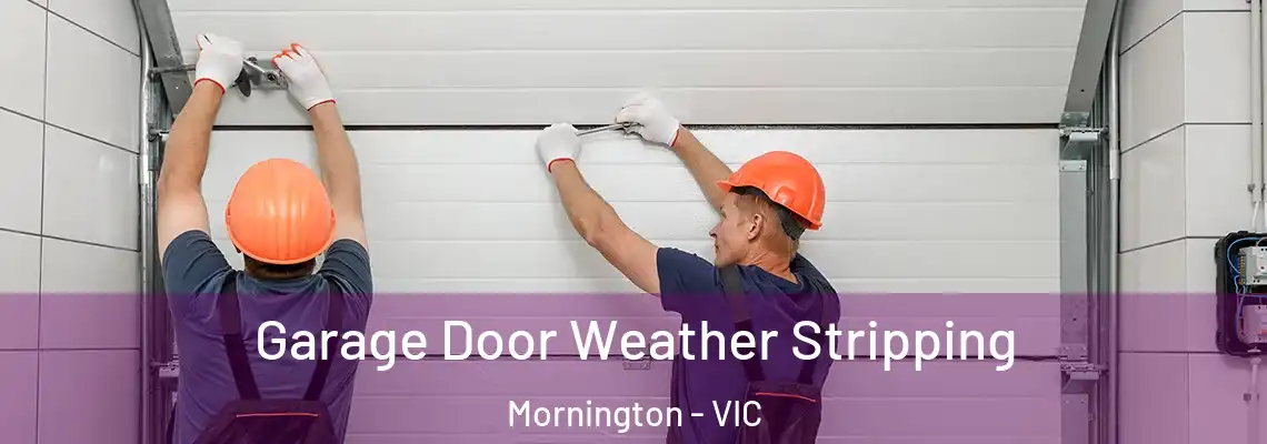 Garage Door Weather Stripping Mornington - VIC