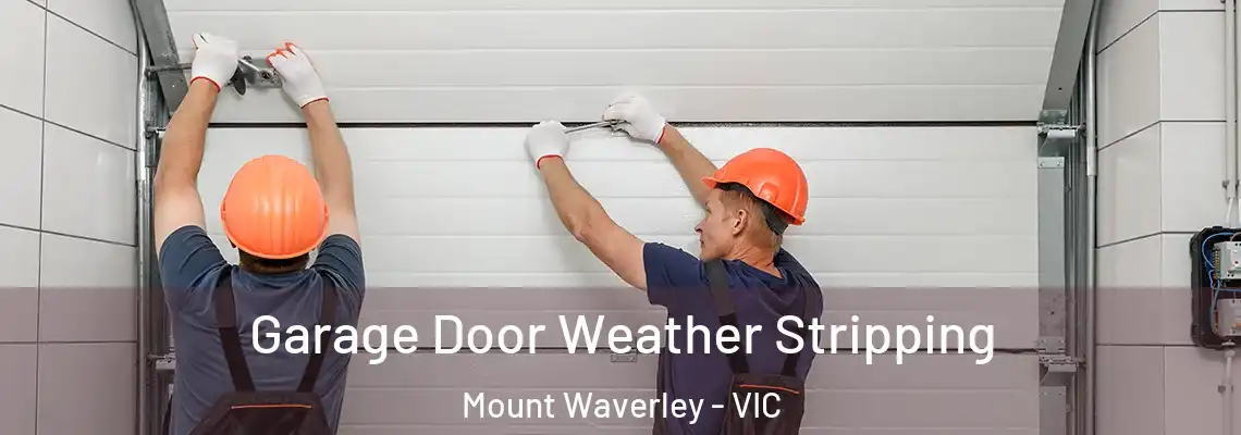 Garage Door Weather Stripping Mount Waverley - VIC