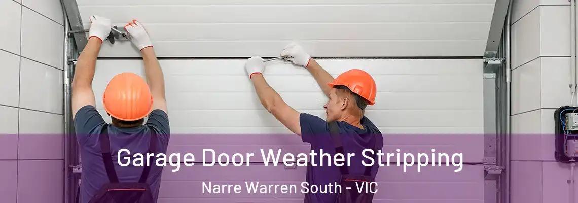 Garage Door Weather Stripping Narre Warren South - VIC