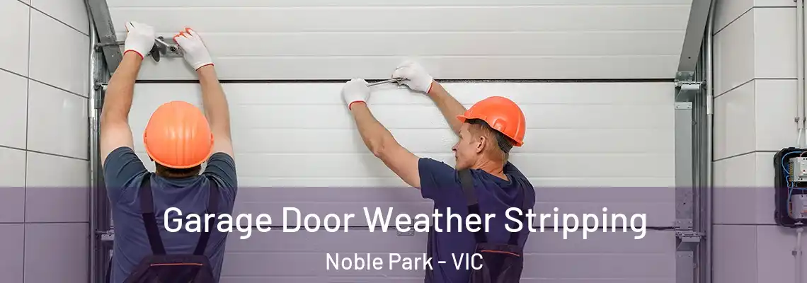 Garage Door Weather Stripping Noble Park - VIC