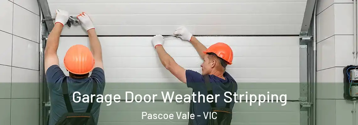 Garage Door Weather Stripping Pascoe Vale - VIC
