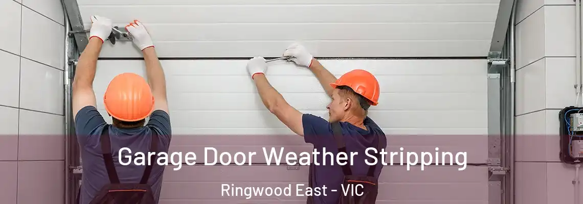 Garage Door Weather Stripping Ringwood East - VIC