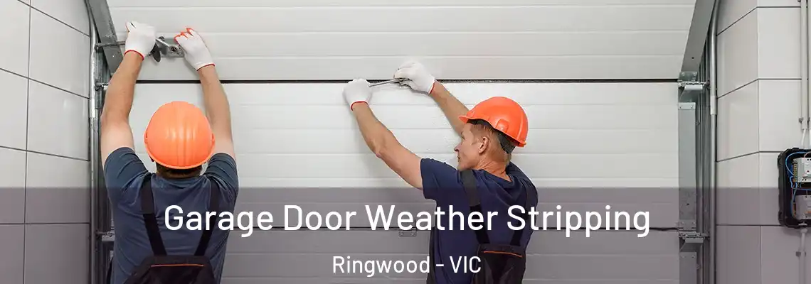 Garage Door Weather Stripping Ringwood - VIC