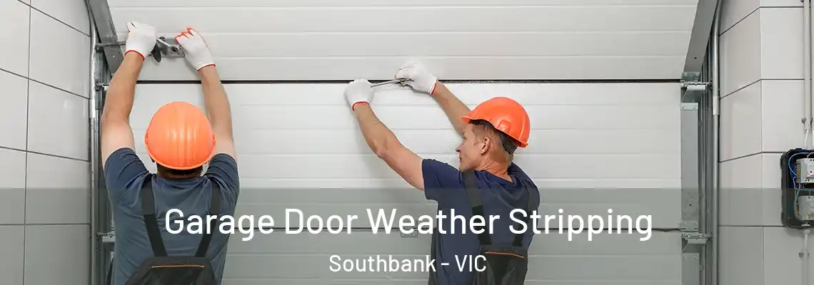 Garage Door Weather Stripping Southbank - VIC