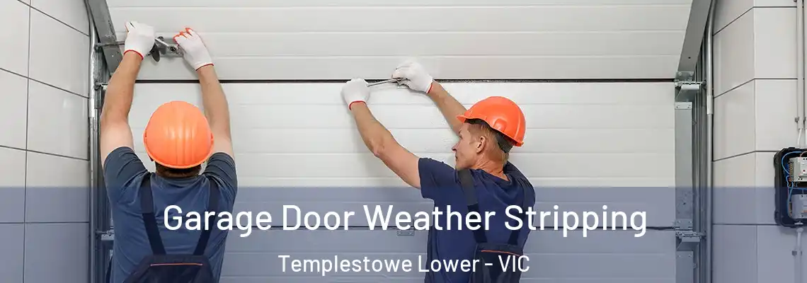 Garage Door Weather Stripping Templestowe Lower - VIC