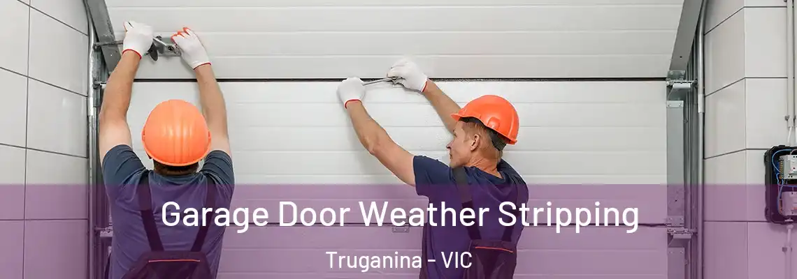 Garage Door Weather Stripping Truganina - VIC
