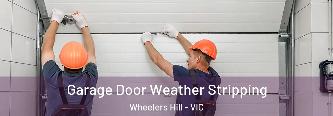 Garage Door Weather Stripping Wheelers Hill - VIC