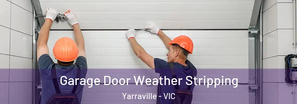 Garage Door Weather Stripping Yarraville - VIC