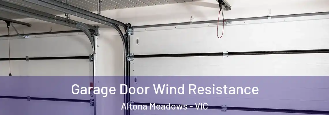 Garage Door Wind Resistance Altona Meadows - VIC