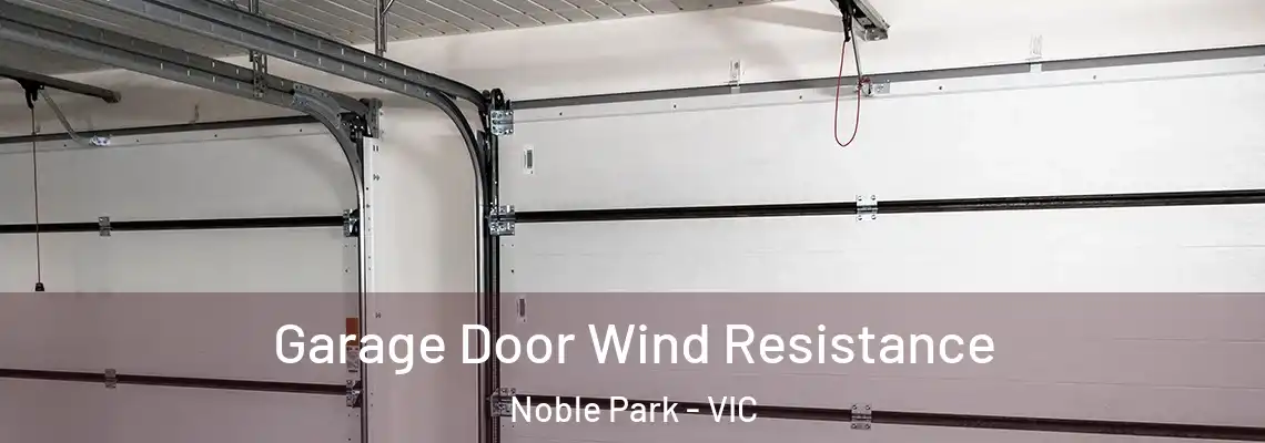  Garage Door Wind Resistance Noble Park - VIC