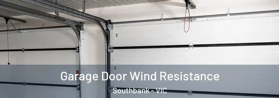 Garage Door Wind Resistance Southbank - VIC