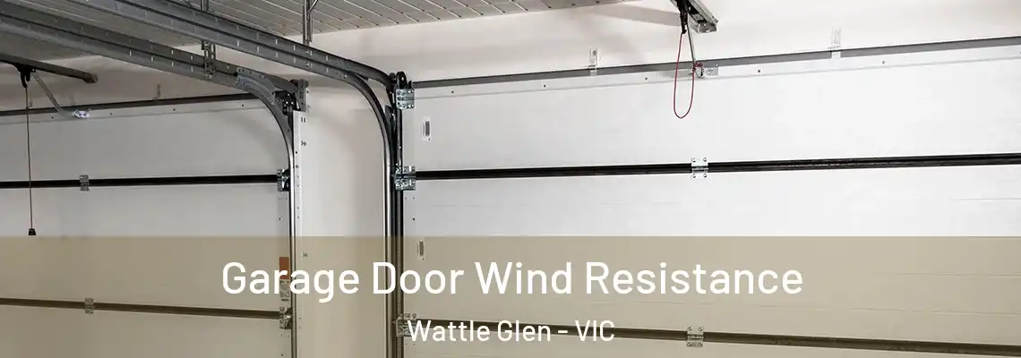 Garage Door Wind Resistance Wattle Glen - VIC