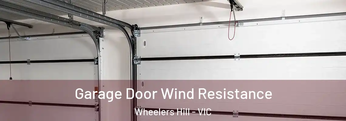 Garage Door Wind Resistance Wheelers Hill - VIC