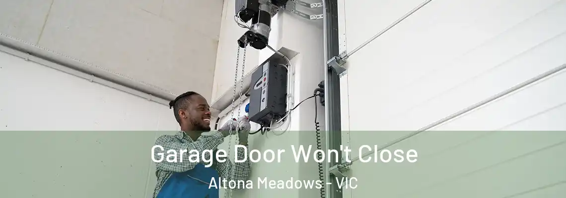 Garage Door Won't Close Altona Meadows - VIC