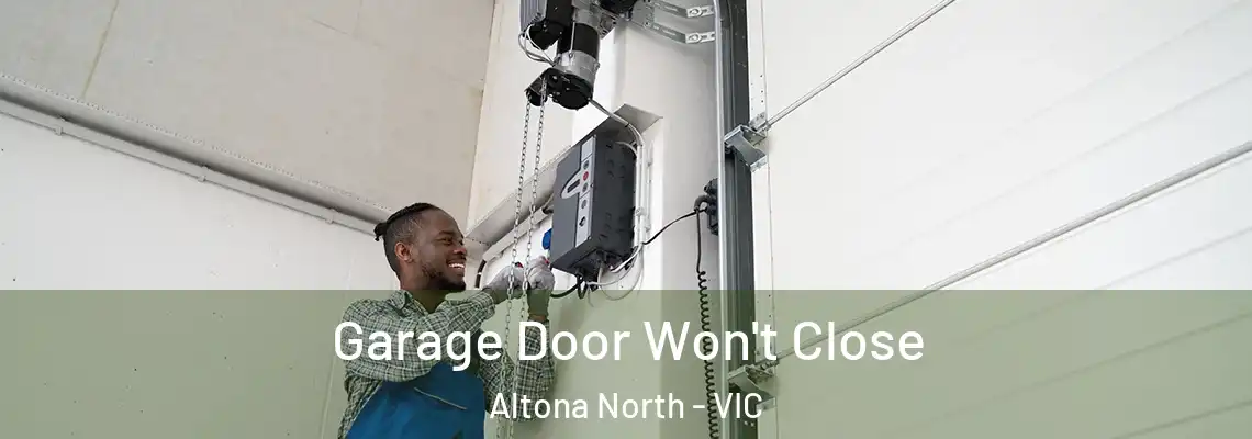Garage Door Won't Close Altona North - VIC