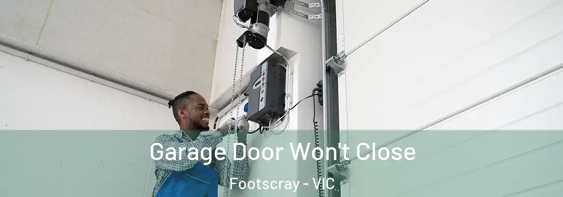  Garage Door Won't Close Footscray - VIC