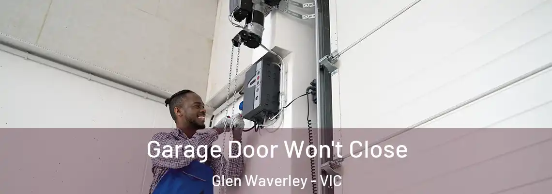 Garage Door Won't Close Glen Waverley - VIC