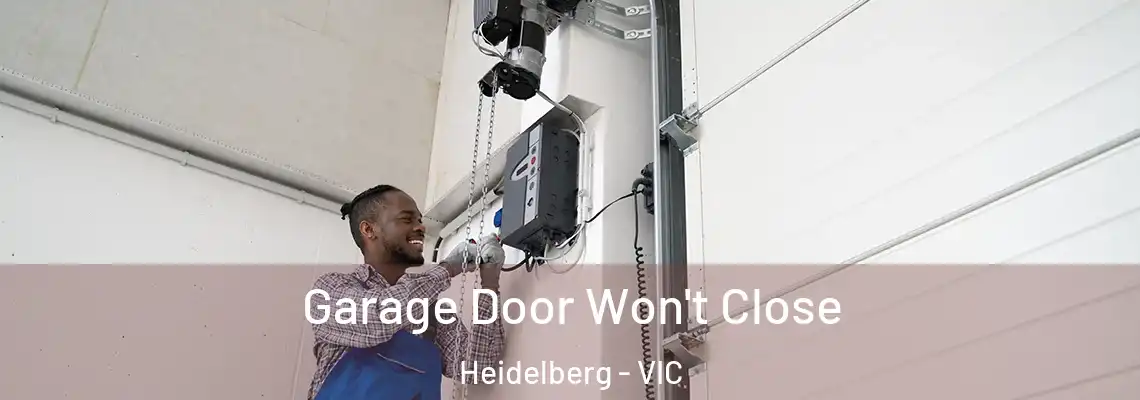 Garage Door Won't Close Heidelberg - VIC