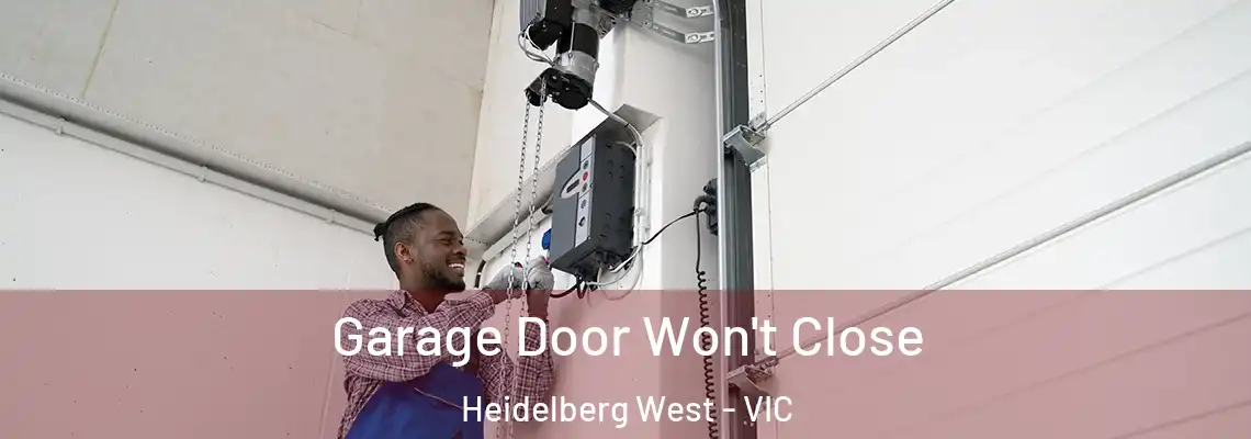 Garage Door Won't Close Heidelberg West - VIC
