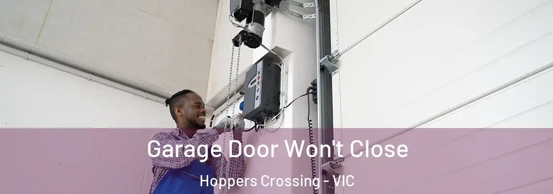 Garage Door Won't Close Hoppers Crossing - VIC