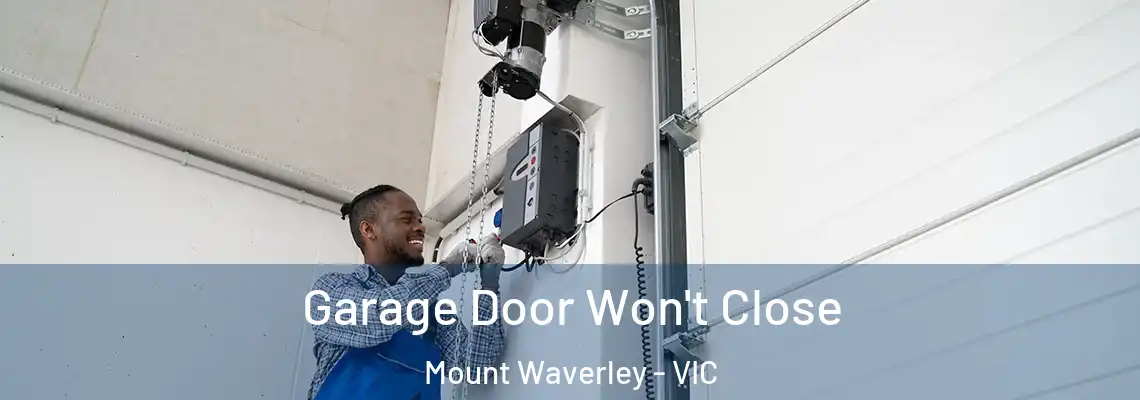 Garage Door Won't Close Mount Waverley - VIC