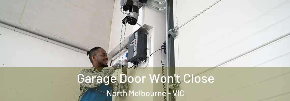 Garage Door Won't Close North Melbourne - VIC