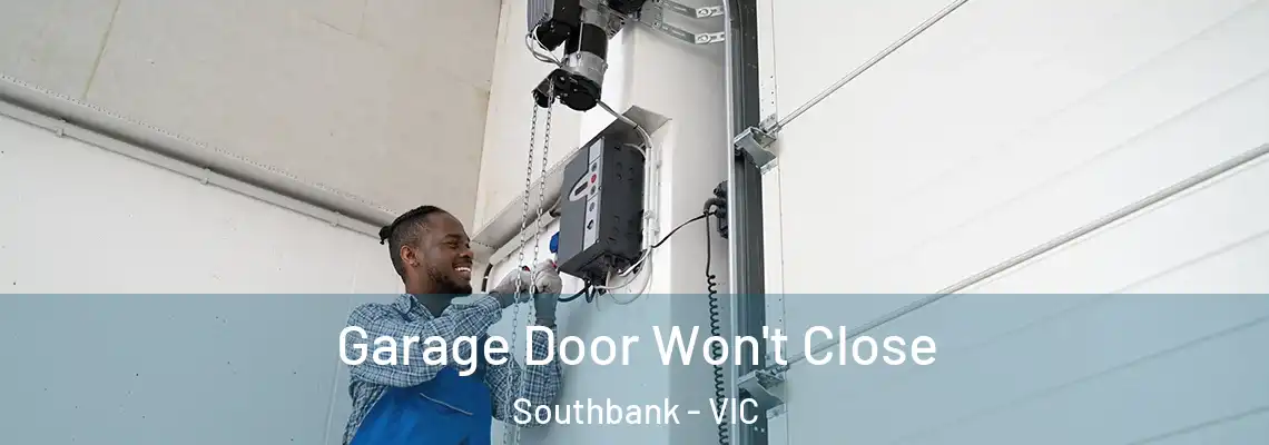 Garage Door Won't Close Southbank - VIC