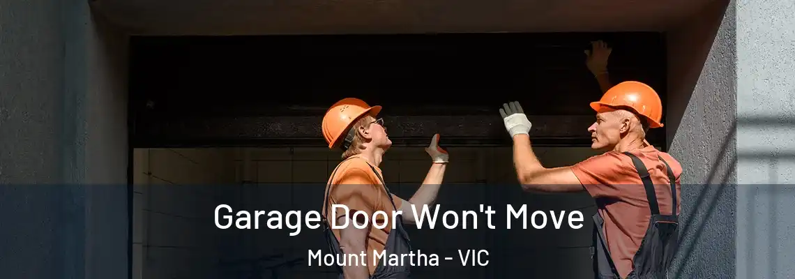 Garage Door Won't Move Mount Martha - VIC