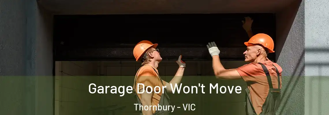 Garage Door Won't Move Thornbury - VIC