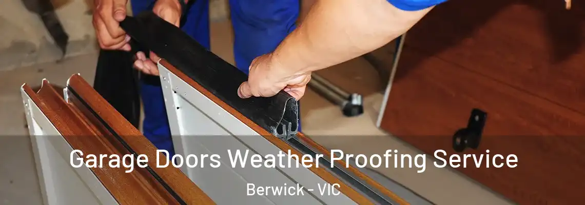 Garage Doors Weather Proofing Service Berwick - VIC