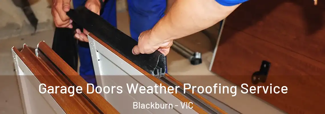 Garage Doors Weather Proofing Service Blackburn - VIC