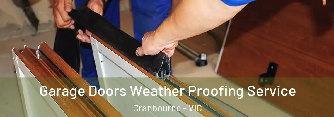 Garage Doors Weather Proofing Service Cranbourne - VIC