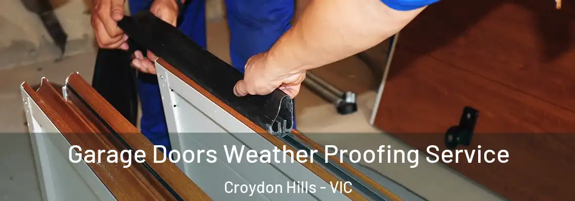 Garage Doors Weather Proofing Service Croydon Hills - VIC