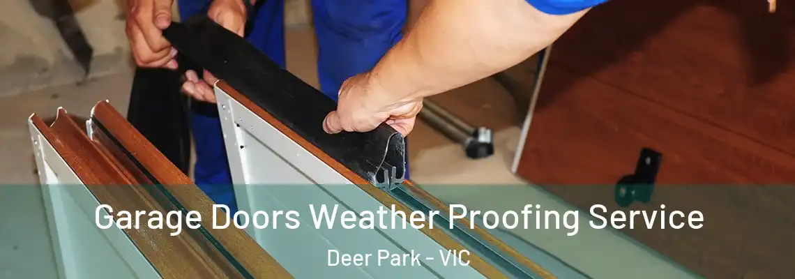 Garage Doors Weather Proofing Service Deer Park - VIC