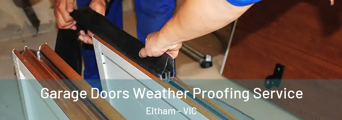 Garage Doors Weather Proofing Service Eltham - VIC