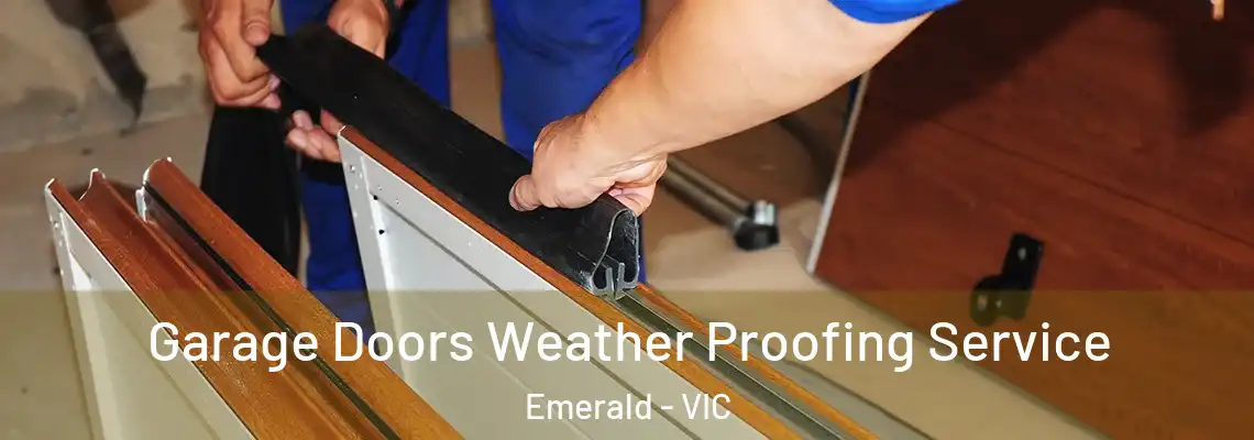 Garage Doors Weather Proofing Service Emerald - VIC