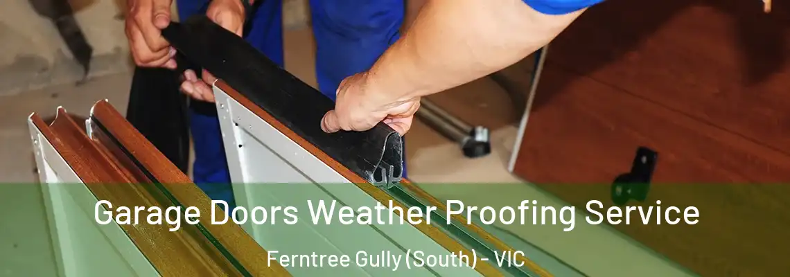 Garage Doors Weather Proofing Service Ferntree Gully (South) - VIC