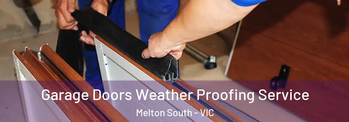 Garage Doors Weather Proofing Service Melton South - VIC
