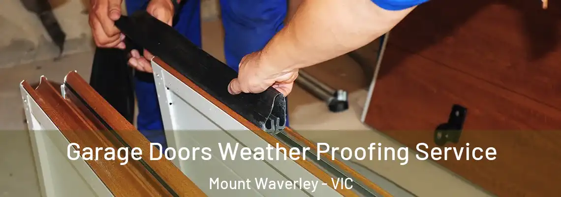 Garage Doors Weather Proofing Service Mount Waverley - VIC