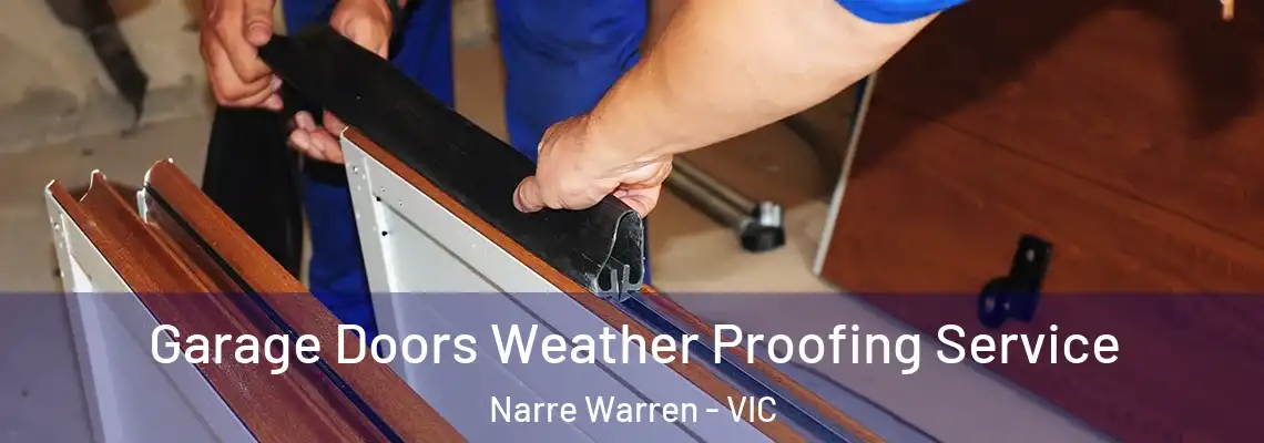Garage Doors Weather Proofing Service Narre Warren - VIC