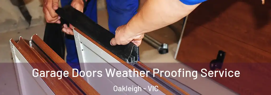 Garage Doors Weather Proofing Service Oakleigh - VIC