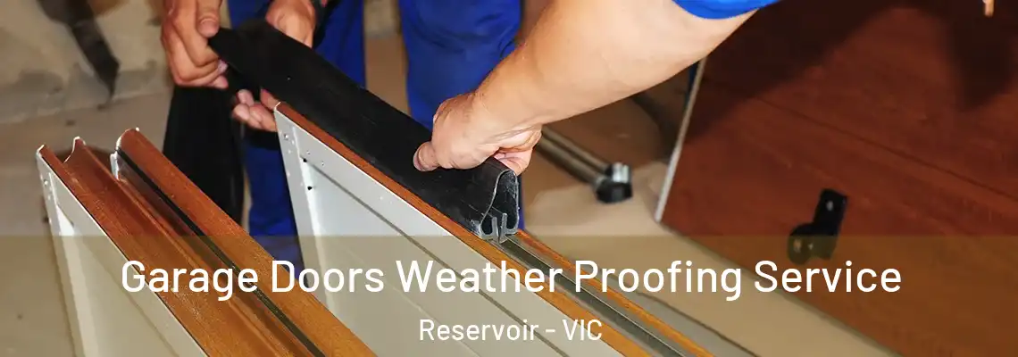 Garage Doors Weather Proofing Service Reservoir - VIC
