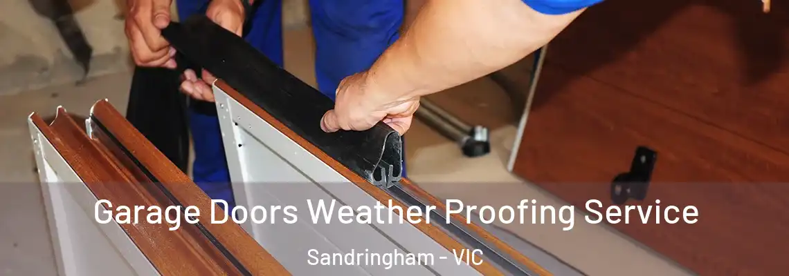 Garage Doors Weather Proofing Service Sandringham - VIC