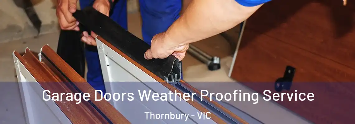 Garage Doors Weather Proofing Service Thornbury - VIC