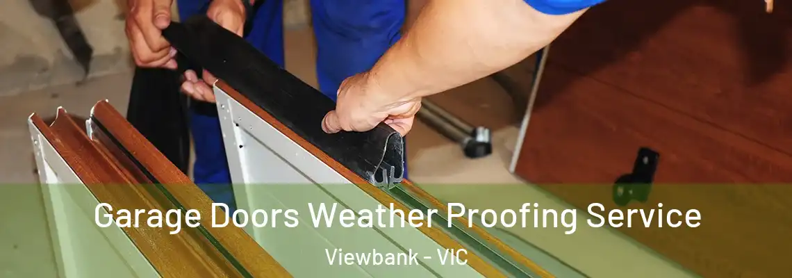 Garage Doors Weather Proofing Service Viewbank - VIC