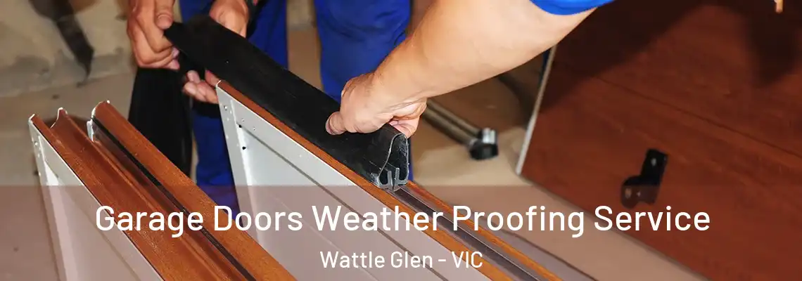 Garage Doors Weather Proofing Service Wattle Glen - VIC