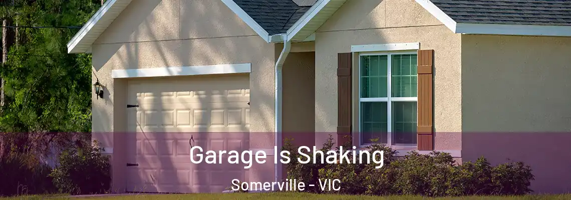 Garage Is Shaking Somerville - VIC