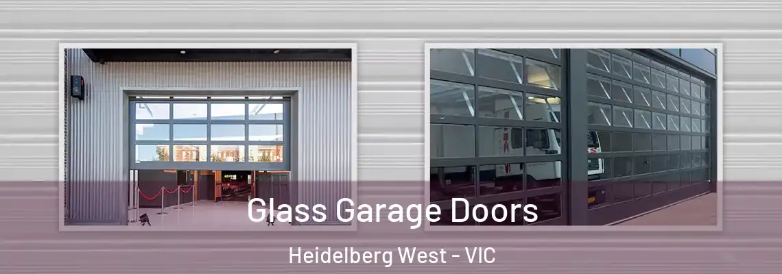 Glass Garage Doors Heidelberg West - VIC